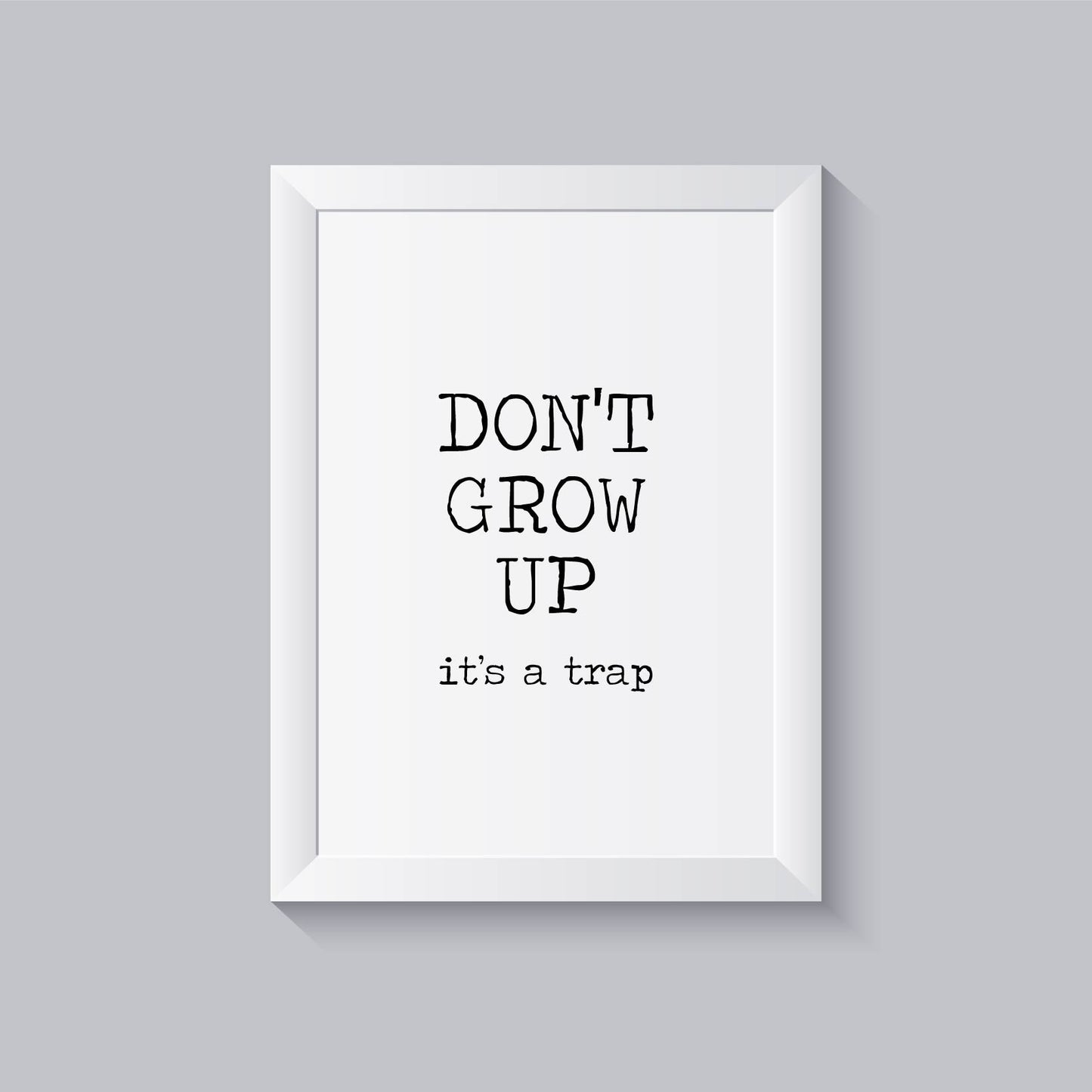 Impressão don't grow up it's a trap