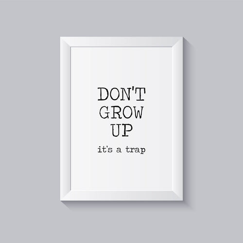 Impressão don't grow up it's a trap